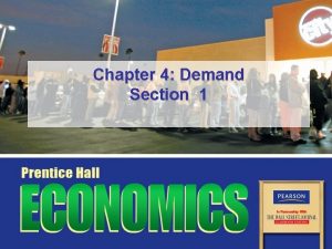 Chapter 4 Demand Section 1 Key Terms demand