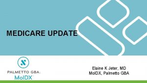 MEDICARE UPDATE Elaine K Jeter MD Mol DX