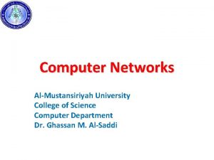 Computer Networks AlMustansiriyah University College of Science Computer