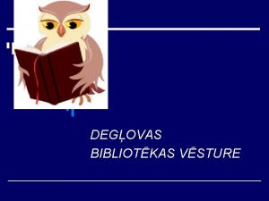 DEGOVAS BIBLIOTKAS VSTURE o Bibliotka atvrta apmekltjiem 1951