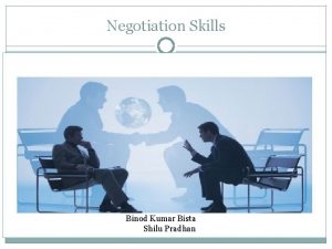 Negotiation Skills Binod Kumar Bista Shilu Pradhan A