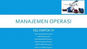 MANAJEMEN OPERASI KELOMPOK IV Boby Trinanda Putra 6144046