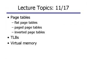 Lecture Topics 1117 Page tables flat page tables