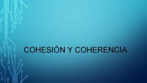 COHESIN Y COHERENCIA DEFINICIN La cohesin y la