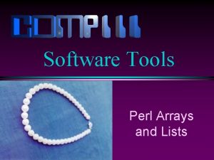 Software Tools Perl Arrays and Lists Slide 2