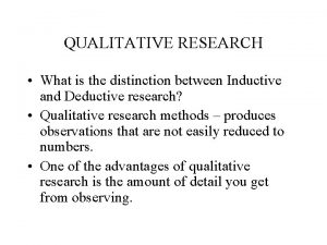 QUALITATIVE RESEARCH What is the distinction between Inductive