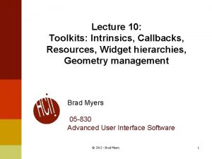 Lecture 10 Toolkits Intrinsics Callbacks Resources Widget hierarchies