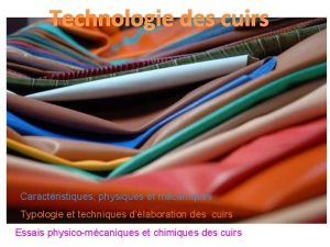 Technologie des cuirs Caractristiques physiques et mcaniques Typologie