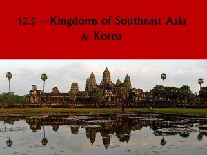 12 5 Kingdoms of Southeast Asia Korea Geography