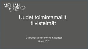 Uudet toimintamallit tiivistelmt Maakuntauudistus PohjoisKarjalassa Kevt 2017 Hyvinvoinnin