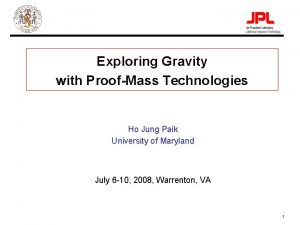 Exploring Gravity with ProofMass Technologies Ho Jung Paik
