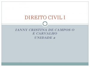 DIREITO CIVIL I IANNY CRISTINA DE CAMPOS O