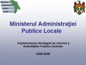 Ministerul Administraiei Publice Locale Implementarea Strategiei de reform