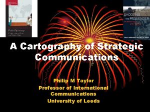 A Cartography of Strategic Communications Philip M Taylor