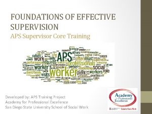 FOUNDATIONS OF EFFECTIVE SUPERVISION APS Supervisor Core Training