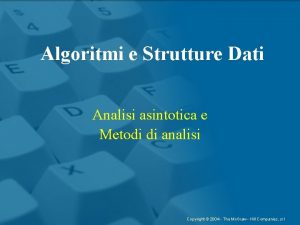 Algoritmi e Strutture Dati Analisi asintotica e Metodi