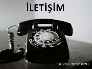 LETM Hazrlayan Meryem EMT letiim letiim iletilen bilginin