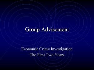 Group Advisement Economic Crime Investigation The First Two
