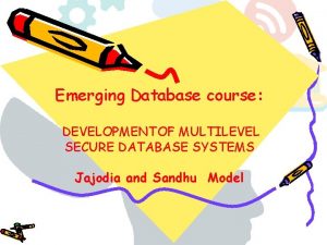 Emerging Database course DEVELOPMENTOF MULTILEVEL SECURE DATABASE SYSTEMS