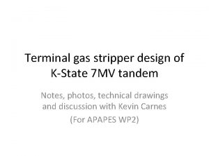 Terminal gas stripper design of KState 7 MV