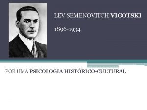 LEV SEMENOVITCH VIGOTSKI 1896 1934 POR UMA PSICOLOGIA
