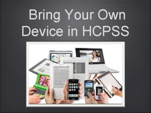 Bring Your Own Device in HCPSS What is