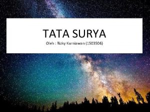 TATA SURYA Oleh Rizky Kurniawan 1503506 Kompetensi Dasar