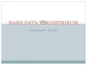 BASIS DATA TERDISTRIBUSI DEFIARIANY M KOM Pengantar Database