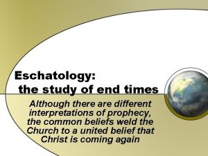 Eschatology the study of end times Although there