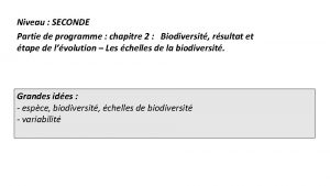 Niveau SECONDE Partie de programme chapitre 2 Biodiversit