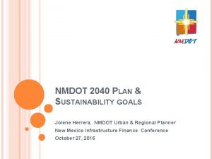 NMDOT 2040 PLAN SUSTAINABILITY GOALS Jolene Herrera NMDOT