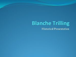 Blanche Trilling Historical Presentation Life Span 1876 1964