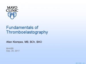Fundamentals of Thromboelastography Allan Klompas MB BCh BAO