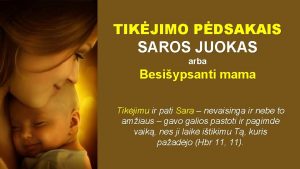 TIKJIMO PDSAKAIS SAROS JUOKAS arba Besiypsanti mama Tikjimu