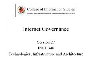 Internet Governance Session 27 INST 346 Technologies Infrastructure