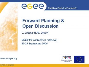 Enabling Grids for Escienc E Forward Planning Open