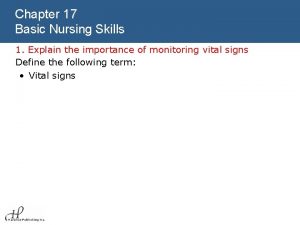 Chapter 17 Basic Nursing Skills 1 Explain the