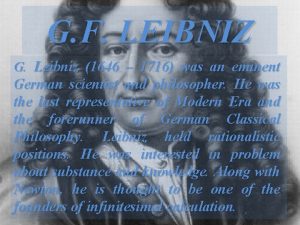 G F LEIBNIZ G Leibniz 1646 1716 was
