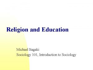 Religion and Education Michael Itagaki Sociology 101 Introduction