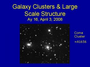 Galaxy Clusters Large Scale Structure Ay 16 April
