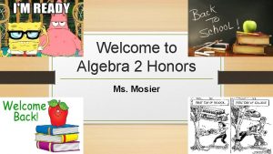 Welcome to Algebra 2 Honors Ms Mosier A