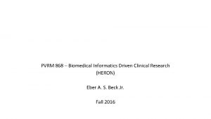 PVRM 868 Biomedical Informatics Driven Clinical Research HERON