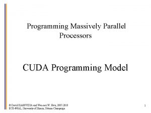 Programming Massively Parallel Processors CUDA Programming Model David