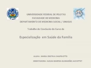 UNIVERSIDADE FEDERAL DE PELOTAS FACULDADE DE MEDICINA DEPARTAMENTO