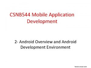 CSNB 544 Mobile Application Development 2 Android Overview