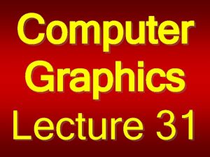 Computer Graphics Lecture 31 Mathematics of Lighting and