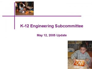 K12 Engineering Subcommittee May 12 2005 Update Subcommittee