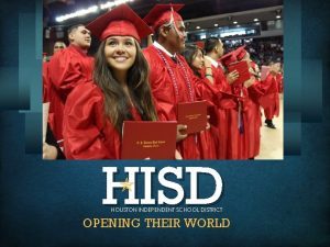 HISD HOUSTON INDEPENDENT SCHOOL DISTRICT OPENING THEIR WORLD