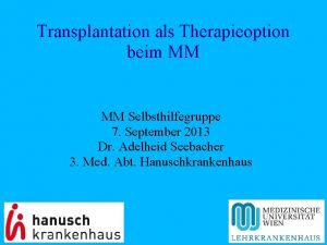 Transplantation als Therapieoption beim MM MM Selbsthilfegruppe 7