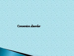 Conversion disorder Conversion disorder CD or functional neurologic